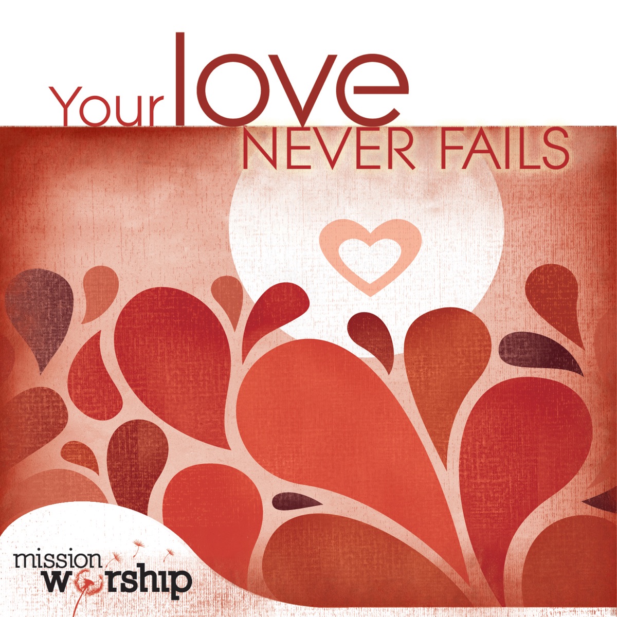 Mission Worship: Your Love Never Fails - Album by Various Artists - Apple  Music
